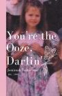 You're the Ooze Darlin' By Jemimah Testerman Cover Image