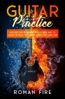 Guitar Practice: Lessons for Beginners with a New Way to Learn to Play the Guitar Easily and Have Fun Cover Image