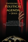 Unveiling The Political Agenda of Jesus: The Complete Time-Tested Truth That Will Set You Free from Oppressive Regimes, Failing Political and Financia By Henry Tabifor Cover Image