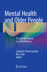 Mental Health and Older People: A Guide for Primary Care Practitioners By Carolyn A. Chew-Graham (Editor), Mo Ray (Editor) Cover Image