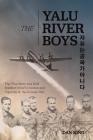 The Yalu River Boys: The True Story of a B-29 Bomber Crew's Combat and Captivity in the Korean War By Dan King Cover Image