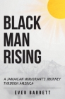 Black Man Rising: A Jamaican Immigrant's Journey Through America Cover Image