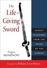 The Life-Giving Sword: Secret Teachings from the House of the Shogun By William Scott Wilson (Translated by), Yagyu Munenori Cover Image