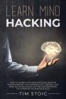 Learn Mind Hacking: How to change your mind for good, Develop Positive Mindset, live Happiness Life, Control Your Mind, Focus, Self Discip Cover Image