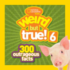 National Geographic Kids Weird But True! 6: 300 Outrageous Facts By National Geographic Kids Cover Image