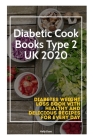 Diabetic Cook Books Type 2 UK 2020: Diabetes Weight Loss Book with Healthy and Delicious Recipes For Every Day Cover Image