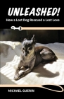 Unleashed! How A Lost Dog Rescued A Lost Love By Michael Guerin Cover Image