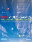1001 Video Games You Must Play Before You Die By Tony Mott (Editor), Peter Molyneux (Preface by) Cover Image