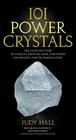 101 Power Crystals: The Ultimate Guide to Magical Crystals, Gems, and Stones for Healing and Transformation By Judy Hall Cover Image