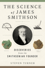 The Science of James Smithson: Discoveries from the Smithsonian Founder By Steven Turner Cover Image