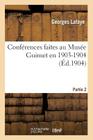 Conférences Faites Au Musée Guimet En 1903-1904: Deuxième Partie (Histoire) By Georges De La Faye, Philippe Berger, Sylvain Lévi Cover Image