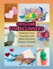 Origami for Beginners: Embrace Your Creativity and Make Stunning Origami Artwork Cover Image