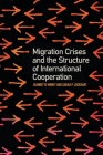 Migration Crises and the Structure of International Cooperation (Studies in Security and International Affairs) By Jeannette Money, Sarah P. Lockhart Cover Image