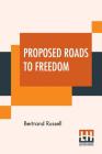 Proposed Roads To Freedom: Socialism, Anarchism And Syndicalism Cover Image