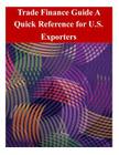 Trade Finance Guide: A Quick Reference for U.S. Exporters By U. S. Department of Commerce Cover Image