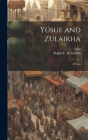 Yúsuf and Zulaikha: A Poem By 1414-1492 Jami, Ralph T. H. 1826-1906 Griffith Cover Image