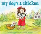 My Dog's a Chicken By Susan McElroy Montanari, Anne Wilsdorf (Illustrator) Cover Image