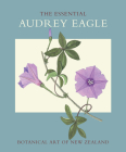 The Essential Audrey Eagle: Botanical Art of New Zealand By Dr. Audrey Eagle (Illustrator), Patrick Brownsey (Introduction by) Cover Image