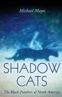 Shadow Cats: The Black Panthers of North America By Michael Mayes Cover Image