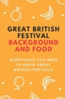 Great British Festival Background And Food: Everything You Need To Know About British Festivals: British Holidays Background By Cecille Fistler Cover Image