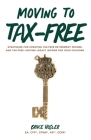 Moving to Tax-Free: Strategies for Creating Tax-Free Retirement Income, and Tax-Free Lifetime Legacy Income for Your Children Cover Image
