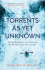 Torrents As Yet Unknown: Daring Whitewater Ventures into the World's Great River Gorges Cover Image