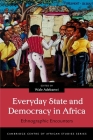 Everyday State and Democracy in Africa: Ethnographic Encounters (Cambridge Centre of African Studies) By Wale Adebanwi (Editor) Cover Image