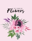 Flowers Coloring Book: An Adult Coloring Book with Beautiful Realistic Flowers, Bouquets, Floral Designs, Sunflowers, Roses, Leaves, Spring, By Sabbuu Editions Cover Image