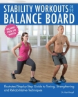 Stability Workouts on the Balance Board: Illustrated Step-by-Step Guide to Toning, Strengthening and Rehabilitative Techniques By Karl Knopf Cover Image