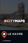 City Maps Le Havre France By James McFee Cover Image