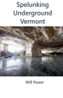 Spelunking: Underground Vermont By Will Power Cover Image