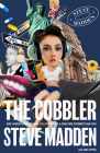 The Cobbler: How I Disrupted an Industry, Fell from Grace, and Came Back Stronger Than Ever By Steve Madden, Jodi Lipper Cover Image