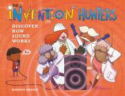 The Invention Hunters Discover How Sound Works By Korwin Briggs Cover Image