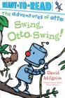 Swing, Otto, Swing!: Ready-to-Read Pre-Level 1 (The Adventures of Otto) Cover Image