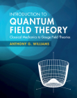 Introduction to Quantum Field Theory: Classical Mechanics to Gauge Field Theories By Anthony G. Williams Cover Image