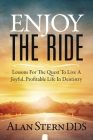 Enjoy the Ride: Lessons for the Quest to Live a Joyful, Profitable Life in Dentistry By Alan Stern Cover Image