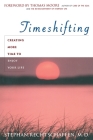 Time Shifting: Creating More Time to Enjoy Your Life By Stephan Rechtschaffen, Thomas Moore (Foreword by) Cover Image