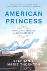 American Princess: A Novel of First Daughter Alice Roosevelt By Stephanie Marie Thornton Cover Image
