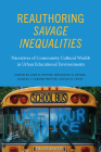 Reauthoring Savage Inequalities: Narratives of Community Cultural Wealth in Urban Educational Environments By Lori D. Patton (Editor), Ishwanzya D. Rivers (Editor), Raquel L. Farmer-Hinton (Editor) Cover Image
