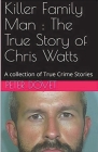 Killer Family Man: The True Story of Chris Watts Cover Image