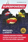 Superpowered: 7 Leadership Superpowers Technology Executives Can Use to Grow a More Engaged, Tech-driven and Profitable Organization Cover Image