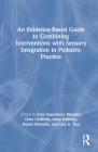 An Evidence-Based Guide to Combining Interventions with Sensory Integration in Pediatric Practice By Erna Imperatore Blanche (Editor), Clare Giuffrida (Editor), Mary Hallway (Editor) Cover Image