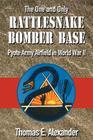 The One and Only Rattlesnake Bomber Base: Pyote Army Airfield in World War II By Thomas E. Alexander Cover Image