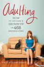 Adulting: How to Become a Grown-up in 468 Easy(ish) Steps By Kelly Williams Brown Cover Image
