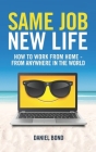 Same Job New Life: How to work from home - from anywhere in the world Cover Image
