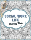Social Work Life Coloring Book: SFW Snarky Adult Coloring Book for Social Workers Cover Image