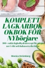 KOMPLETT LÅGKARBOKOKBOK FÖR NYbörjare By Monica Strömberg Cover Image