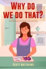 Why Do We Do That? - 101 Random, Interesting, and Wacky Things Humans Do - The Facts, Science, & Trivia of Why We Do What We Do! By Scott Matthews Cover Image