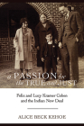 A Passion for the True and Just: Felix and Lucy Kramer Cohen and the Indian New Deal By Alice Beck Kehoe Cover Image