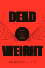 Dead Weight: Essays on Hunger and Harm By Emmeline Clein Cover Image